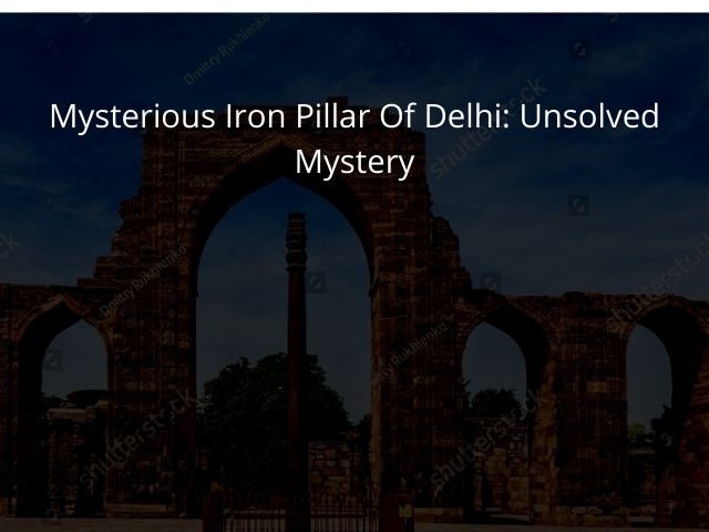 Mysterious Iron Pillar of Delhi: Unsolved Mystery