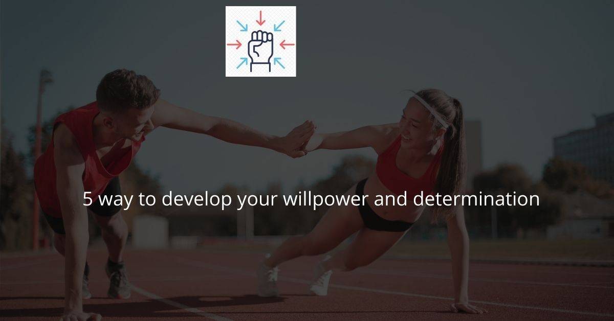 5 way to develop your willpower and determination