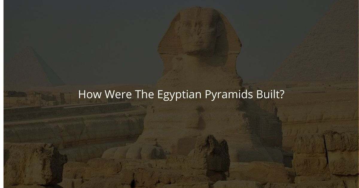 How Were The Egyptian Pyramids Built
