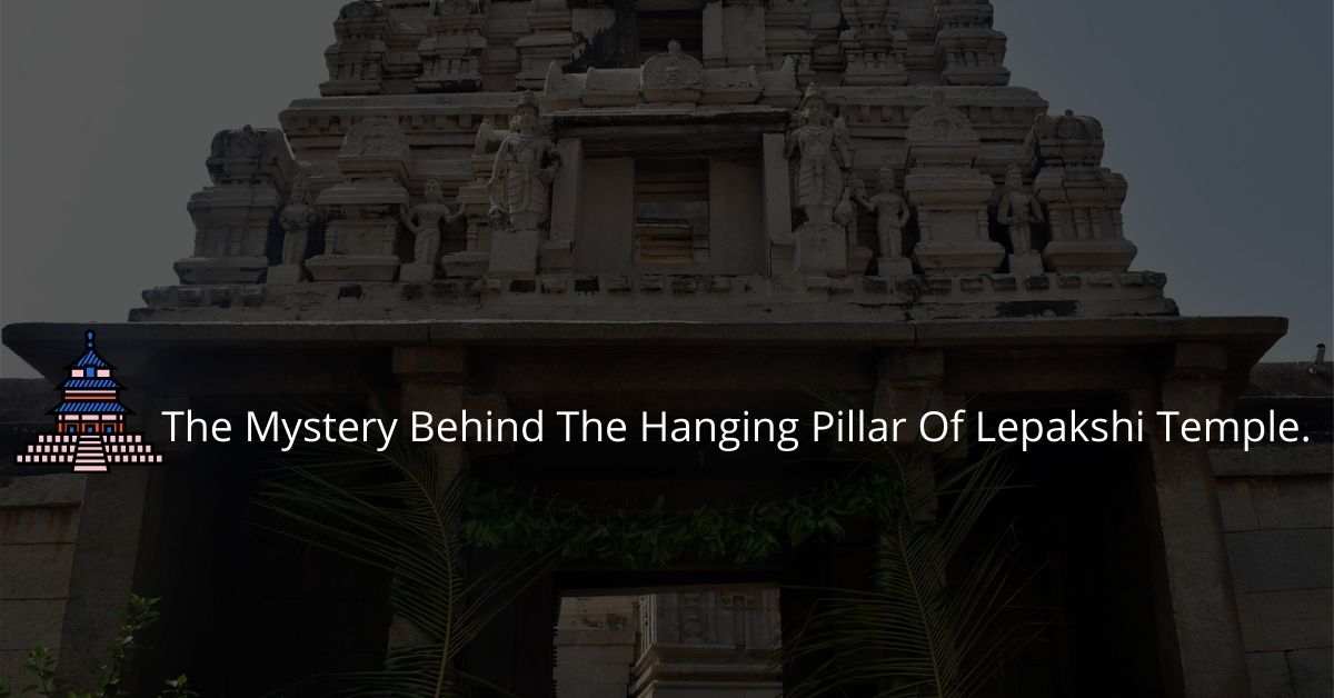 The Mystery Behind The Hanging Pillar Of Lepakshi Temple.