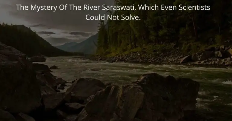 The Mystery Of The River Saraswati, Which Even Scientists Could Not Solve.