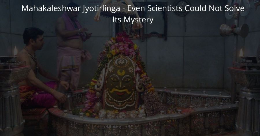Mahakaleshwar Jyotirlinga - Even Scientists Could Not Solve Its Mystery