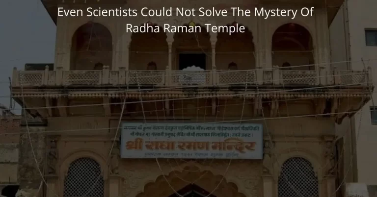 Even scientists could not solve the mystery of Radha Raman Temple