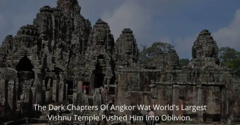 The dark chapters of Angkor Wat world’s largest Vishnu temple pushed him into oblivion.