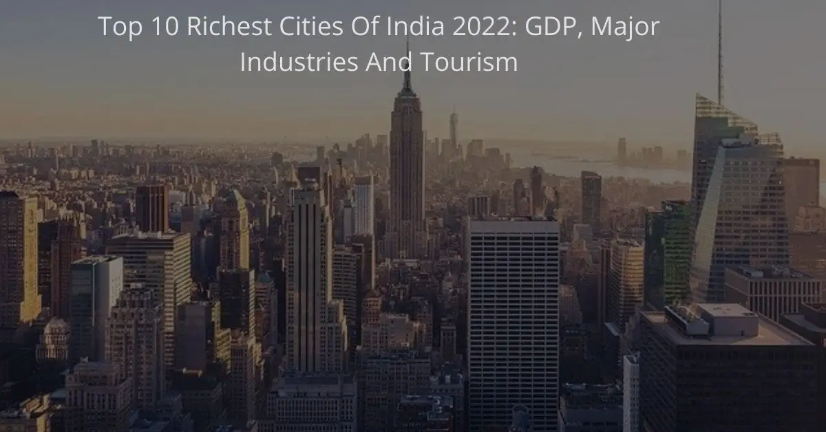 Top 10 Richest Cities Of India 2022 GDP, Major Industries And Tourism